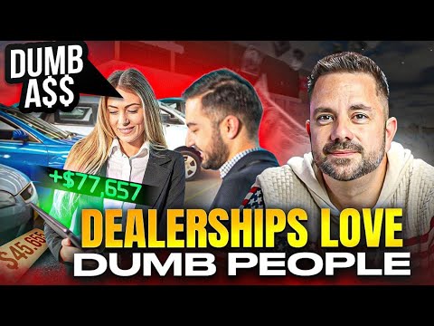 dealerships love dumb people esp