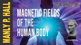 Manly P. Hall: Truth About Magnetic Fields of the Human Body